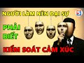 Người LÀM NÊN ĐẠI SỰ hay không phải nhìn xem có vượt qua nổi “CẢM XÚC”!