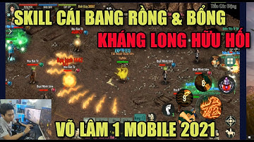 VÕ LÂM 1 MOBILE: SKILL CÁI BANG RỒNG & BỔNG - KHÁNG LONG HỮU HỐI VÀ THIÊN HẠ VÔ CẨU