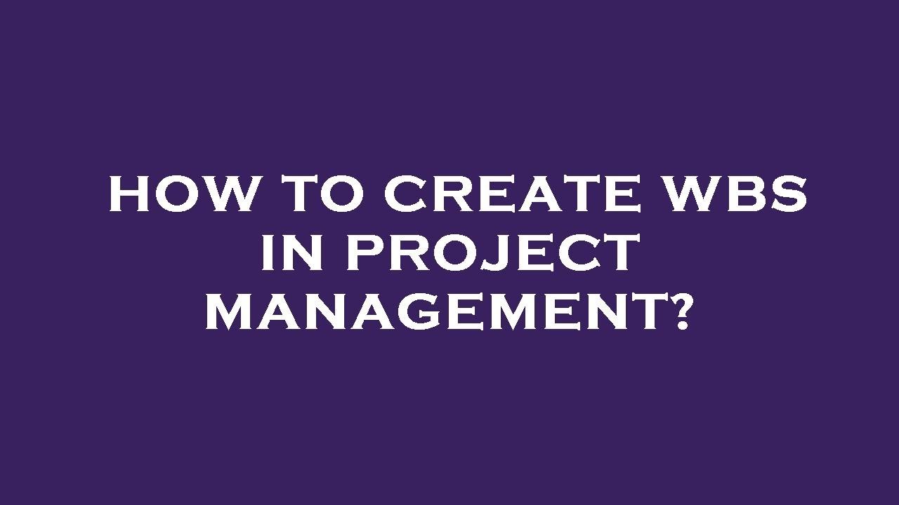 How To Create Wbs In Project Management YouTube how-to-create-wbs-in-project-management-youtube