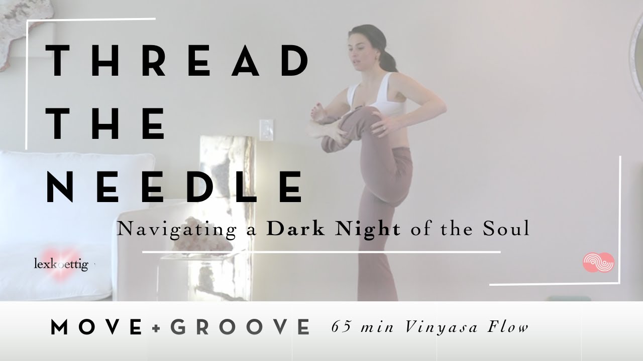 Thread the Needle ~ Lecture, Yoga Flow & Meditation (Signature Syle Class)