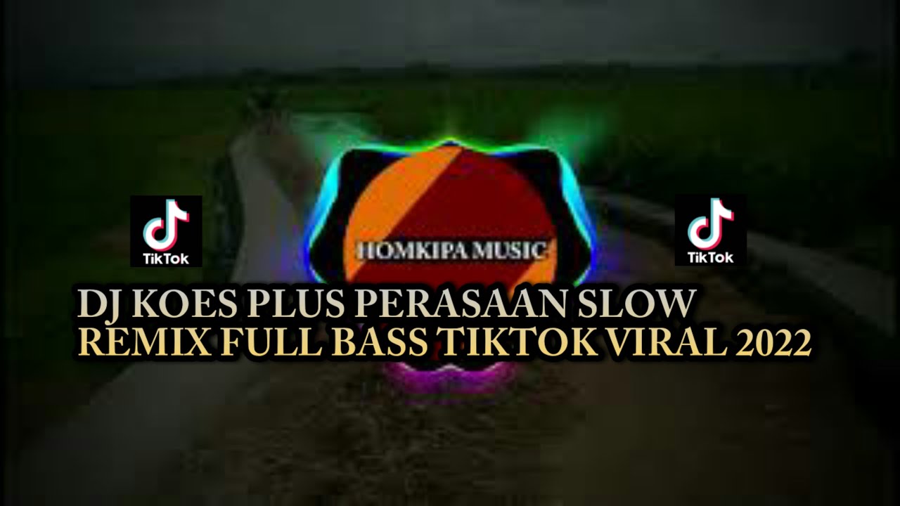 DJ KOES PLUS PERASAAN SLOW REMIX FULL BASS VIRAL TIKTOK|| Homkipa Music