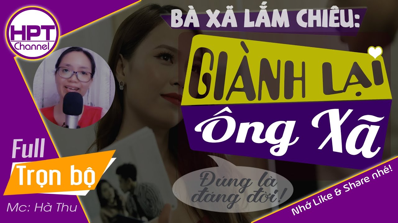 [Đáng để nghe] Giành Lại Ông Xã | Truyện ngôn tình mới về bà xã hờ lắm chiêu | HPT Channel