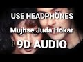 Mujhse Juda Hokar 9D AUDIO рџЋ Mujhse Juda Hokar 9D AUDIO рџЋ
