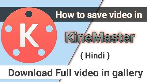How to save video of kinemaster in gallery