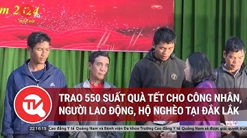 Trao 550 suất quà Tết cho công nhân, người lao động, hộ nghèo tại Đắk Lắk