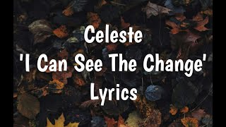 Celeste - I Can See The Change (Lyrics)🎵