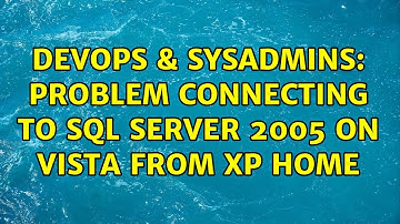 DevOps & SysAdmins: Problem connecting to Sql Server 2005 on Vista From XP Home (3 Solutions!!)
