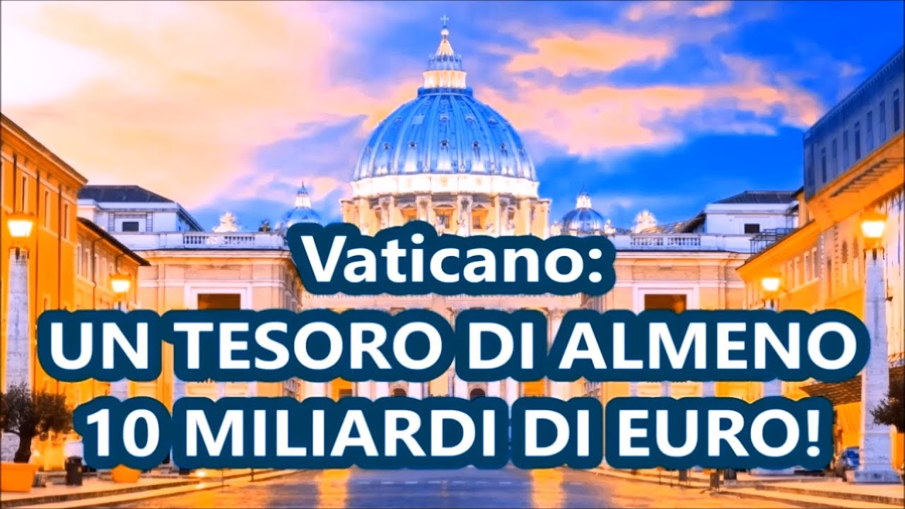 Quanto Oro Possiede Il Vaticano Il Vaticano possiede un tesoro (tra immobili, investimenti e oro) di