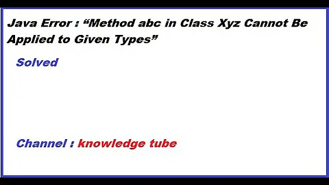 “Method abc in Class Xyz Cannot Be Applied to Given Types” erroe in java