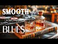 Smooth Blues Music 🎸 Late Night Whiskey Sessions with Mellow Blues Melodies for Relaxation