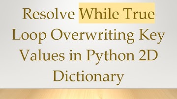 Resolve While True Loop Overwriting Key Values in Python 2D Dictionary