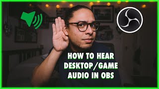 OBS STUDIO: HOW TO HEAR DESKTOP/GAME AUDIO FOR STREAMING & RECORDING