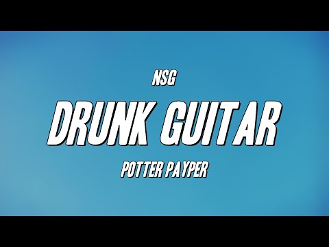 NSG - DRUNK GUITAR ft. Potter Payper (Lyrics)
