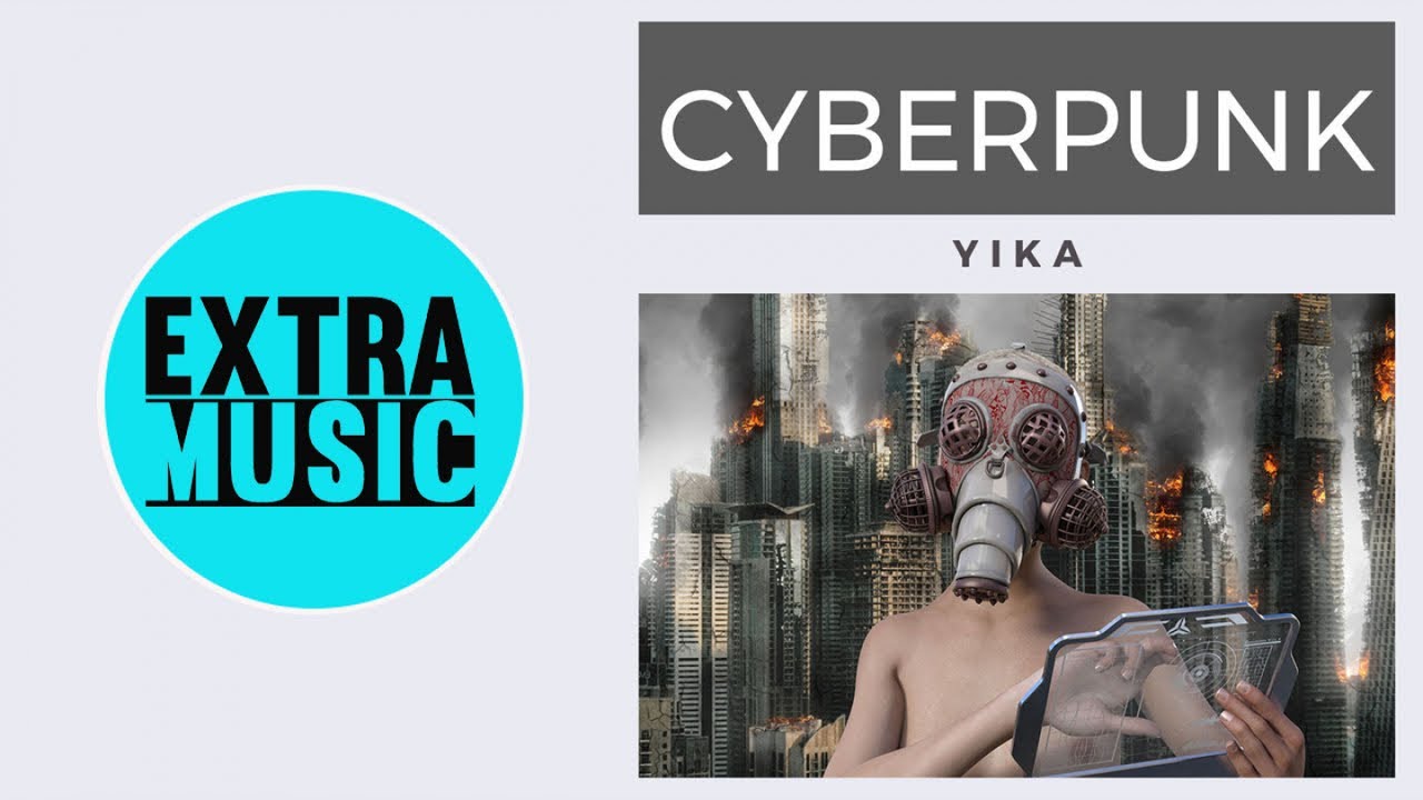 Watch Yika - Cyberpunk on YouTube Watch Yika - Cyberpunk on YouTube