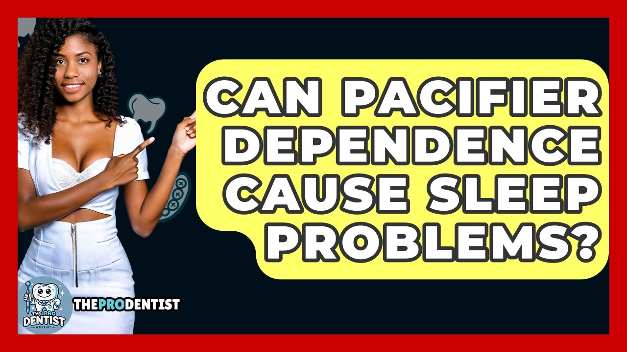 Can Pacifier Dependence Cause Sleep Problems? - The Pro Dentist