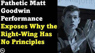 Pathetic Matt Goodwin Performance Exposes Why the Right-wing Has No Principles