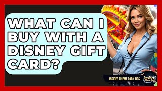What Can I Buy With A Disney Gift Card? - Insider Theme Park Tips