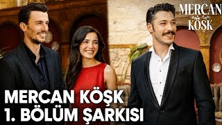 Mercan Köşk 1. Şarkısı 🎶 Mercan Köşk Dizi Müziği & Soundtrack