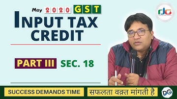 Revisionary lecture GST For May 2020 ITC Part III Section 18 DG SIR