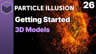 Particle Illusion - 3D Models Getting Started