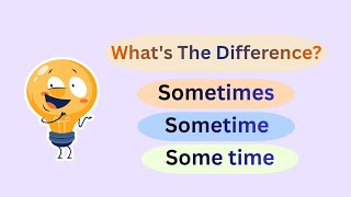 Learn the Difference between "Sometimes" "Sometime"  and "Some time"in Minutes. Wealth