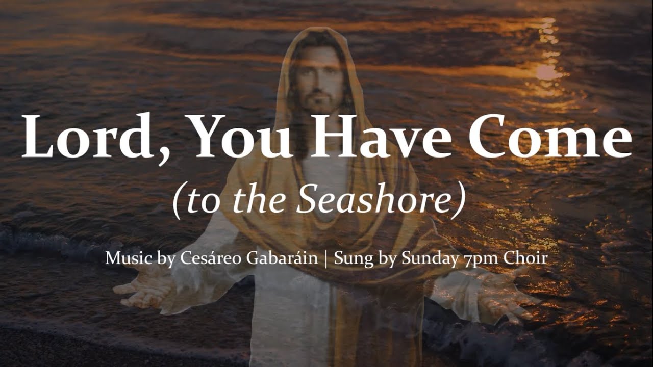 Lord, You Have Come (to the Seashore) | Fisher of Men | Choir & Piano w/Lyrics | Sunday 7pm Choir Lord, You Have Come (to the Seashore) | Fisher of Men | Choir & Piano w/Lyrics | Sunday 7pm Choir