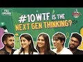 Ep 10  wtf is the next gen thinking nikhil w navya tara aadit  kaivalya