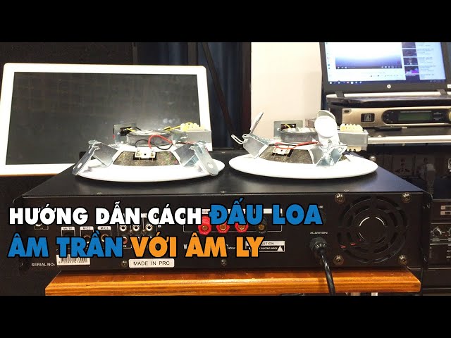 LẠC VIỆT AUDIO | hướng dẫn cách lắp đặt loa âm trần: đấu loa âm trần với âm ly