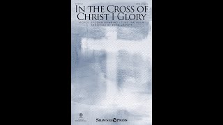 IN THE CROSS OF CHRIST I GLORY (SATB Choir) - arr. John Leavitt