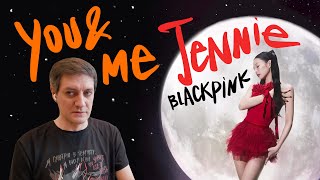 Честная реакция на Jennie (Blackpink) — You & Me