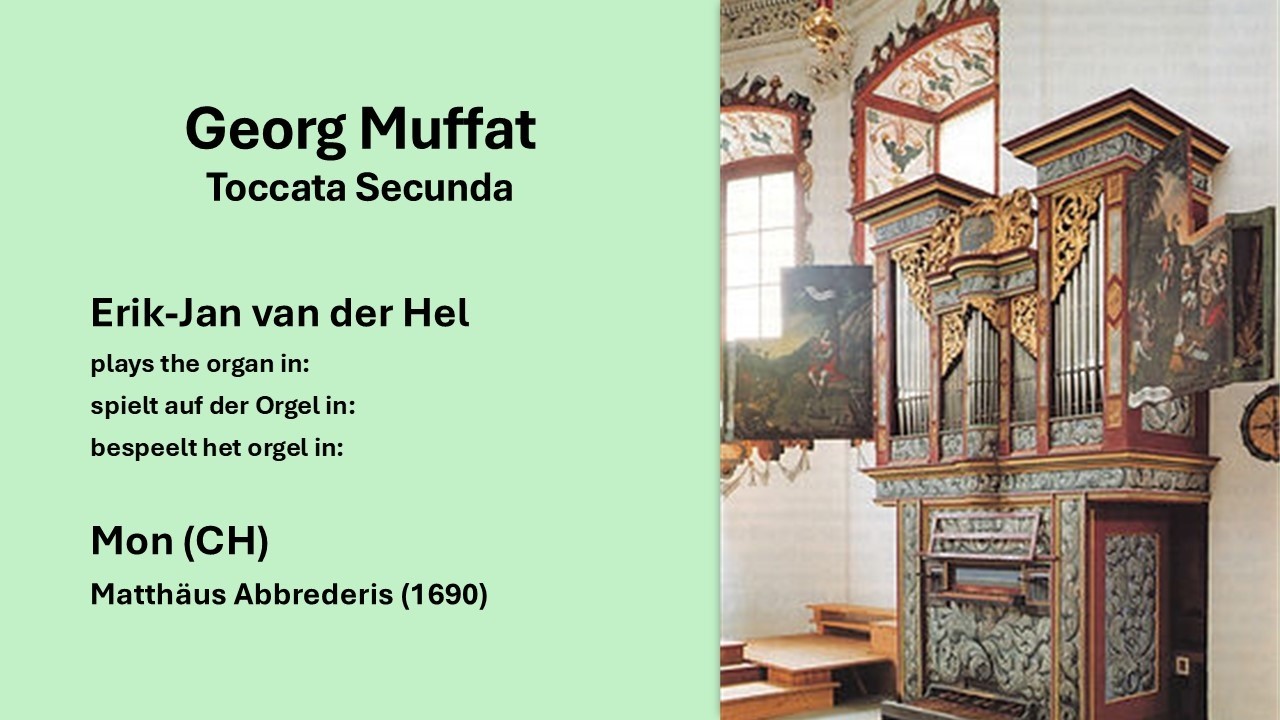 Georg Muffat, Toccata Secunda. Erik-Jan van der Hel, Organ/Orgel in Mon (CH).
