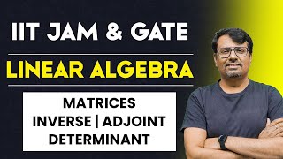 Matrices | Adjoint, Inverse and Determinant Of Matrices | Linear Algebra of IIT-JAM, GATE