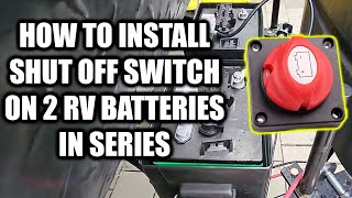 Installing RV Battery Shut off Switch For 2 Batteries in Series - Jayco 267bhs