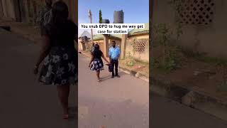You snub Dpo to come hug me wey still get case for station #funnyvideos #comedy # trendingnow #fypシ