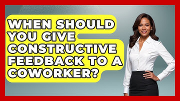 When Should You Give Constructive Feedback to a Coworker? | First Job Success Guide News