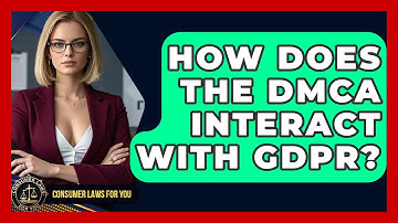 How Does The DMCA Interact With GDPR? - Consumer Laws For You