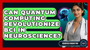 Can Quantum Computing Revolutionize BCI In Neuroscience? - Neurotech Insight Pro
