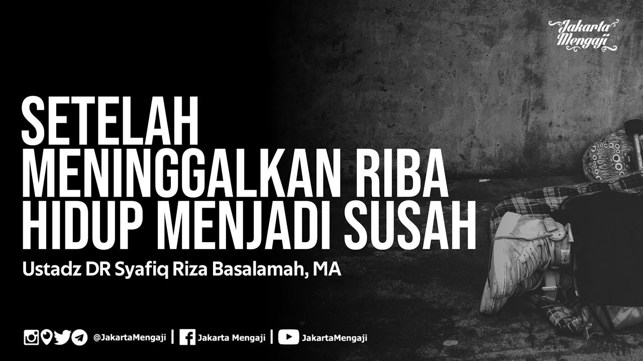 Setelah Meninggalkan Riba Hidup Menjadi Susah - Ustadz DR Syafiq Riza Basalamah, MA