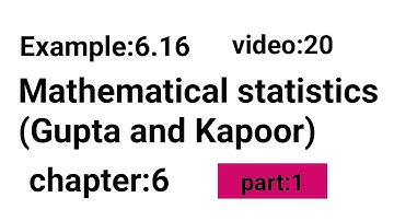 Example: 6.16(part:1)/Chapter:6/Mathematical statistics (Gupta and Kapoor)/ISS Study