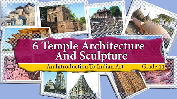 Ch 6.1 Temple Architecture and Sculpture (An Introduction to Indian Art, Grade 11, CBSE)