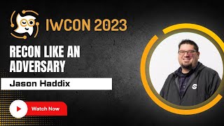 “Recon Like an Adversary” by Jason Haddix at IWCON2023