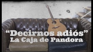 La Caja de Pandora - "Decirnos adiós" (Videoclip Oficial)