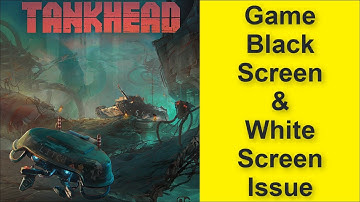 How to Fix Tankhead Game Black Screen Issue - Game White Screen Issue 2025