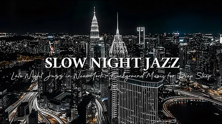 Late Night Jazz in New York - Slow & Relaxing Saxophone Jazz Music - Background Music for Deep Sleep