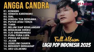 KUMPULAN LAGU POPULER INDONESIA 2023 BY ANGGA CANDRA | KOMANG, SEMATA KARENAMU, SIAL | TANPA IKLAN