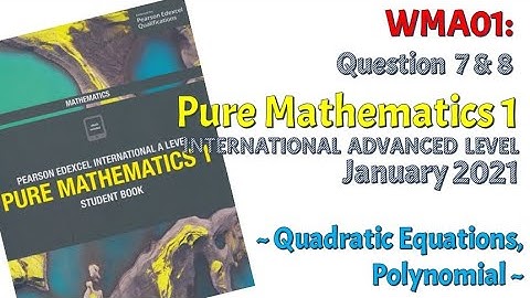 Part 3 - Q7 & Q8 - WMA01 Pure Math 1 Edexcel January 2021