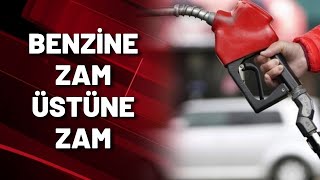 BENZİNE ZAM ÜSTÜNE ZAM