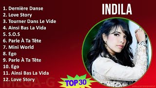 Indila 2024 MIX Favorite Songs  Dernière Danse, Love Story, Tourner Dans Le Vide, Ainsi Bas La ...
