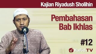 Kajian Kitab Riyadush Sholihin # 12: Pembahasan Bab Ikhlas - Ustadz Zaid Susanto, Lc