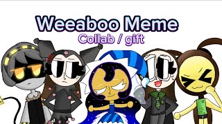 Weeaboo // Meme // (Collab + Gift) ✨📣